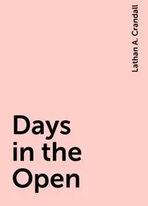 «Days in the Open» by Lathan A. Crandall