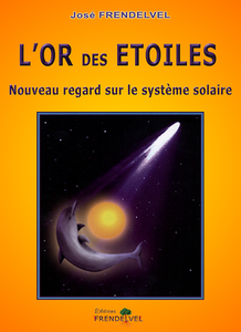 José Frendelvel - L'or des étoiles : nouveau regard sur le système solaire