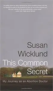 This Common Secret: My Journey as an Abortion Doctor