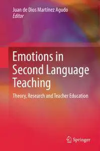 Emotions in Second Language Teaching: Theory, Research and Teacher Education
