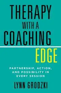 Therapy with a Coaching Edge: Partnership, Action, and Possibility in Every Session