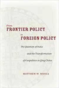 From Frontier Policy to Foreign Policy: The Question of India and the Transformation of Geopolitics in Qing China