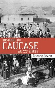 Étienne Peyrat, "Histoire du Caucase au XXe siècle"