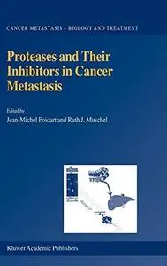 Proteases and Their Inhibitors in Cancer Metastasis