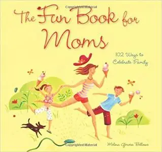 The Fun Book for Moms: 102 Ways to Celebrate Family