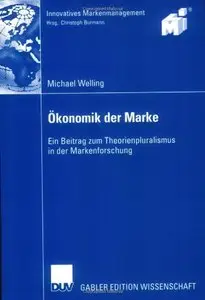 Ökonomik der Marke: Ein Beitrag zum Theorienpluralismus in der Markenforschung