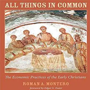 All Things in Common: The Economic Practices of the Early Christians [Audiobook]