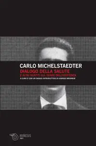 Carlo Michelstaedter - Dialogo della salute e altri scritti sul senso dell'esistenza