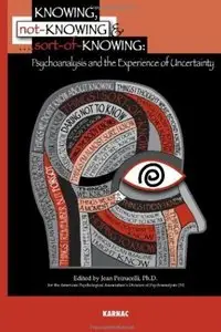 Knowing, Not-Knowing and Sort-of-Knowing: Psychoanalysis and the Experience of Uncertainty [Repost]