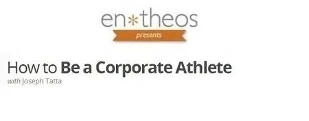 Entheos Academy - How to Be a Corporate Athlete