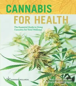Cannabis for Health: The Essential Guide to Using Cannabis for Total Wellness (Cannabis Wellness)