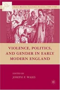 Violence, Politics, and Gender in Early Modern England