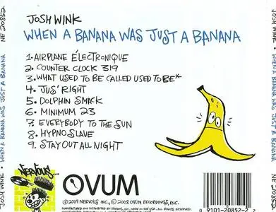 Josh Wink - When A Banana Was Just A Banana (2009) {Ovum Recordings/Nervous} **[RE-UP]**