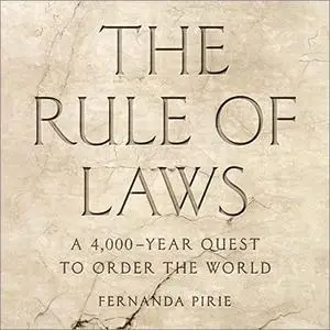 The Rule of Laws: A 4,000-Year Quest to Order the World [Audiobook]