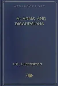 «Alarms And Discursions (A Selection Of Essays)» by Gilbert Keith Chesterton