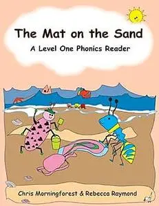 «The Mat on the Sand – A Level One Phonics Reader» by Chris Morningforest, Rebecca Raymond