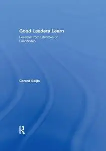 Good Leaders Learn: Lessons from Lifetimes of Leadership