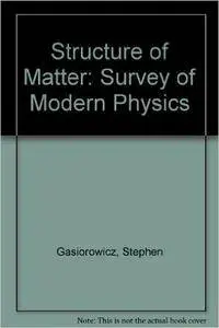 Structure of Matter: Survey of Modern Physics