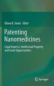 Patenting Nanomedicines: Legal Aspects, Intellectual Property and Grant Opportunities