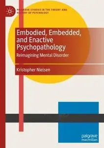 Embodied, Embedded, and Enactive Psychopathology: Reimagining Mental Disorder