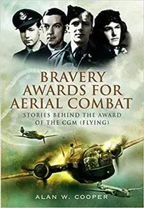 Bravery Awards for Aerial Combat: Stories behind the award of the CGM (Repost)