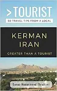 GREATER THAN A TOURIST- KERMAN IRAN: 50 Travel Tips from a Local