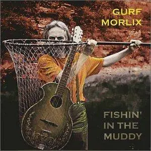 Gurf Morlix - Fishin' In The Muddy (2002)