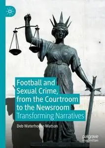 Football and Sexual Crime, from the Courtroom to the Newsroom: Transforming Narratives
