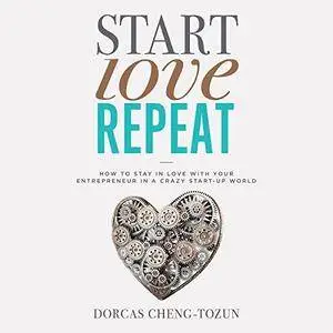 Start, Love, Repeat: How to Stay in Love with Your Entrepreneur in a Crazy Start-up World [Audiobook]