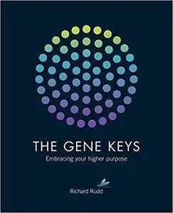 Gene Keys: Unlocking the Higher Purpose Hidden in Your DNA