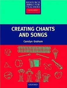 Creating Songs & Chants (Resource Books for Teachers of Young Students)