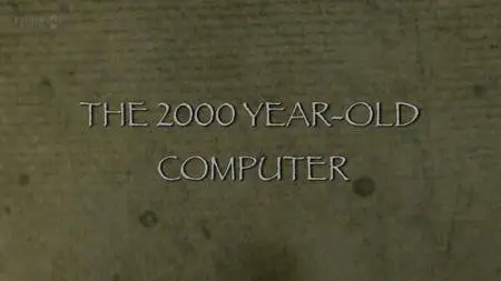 BBC - The Two Thousand Year Old Computer (2012)