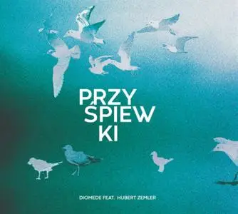 Diomede feat. Hubert Zemler - Przyśpiewki (2020)