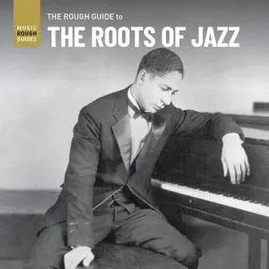 VA - The Rough Guide to the Roots of Jazz (Reborn And Remastered) (2021)