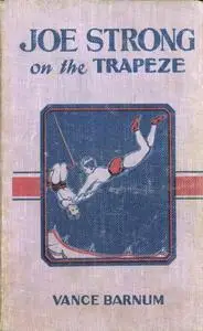 «Joe Strong on the Trapeze / or The Daring Feats of a Young Circus Performer» by Vance Barnum