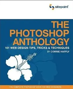 The Photoshop Anthology: 101 Web Design Tips, Tricks & Techniques (repost)
