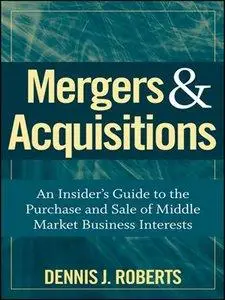 Mergers & Acquisitions: An Insider's Guide to the Purchase and Sale of Middle Market Business Interests (Repost)