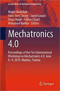 Mechatronics 4.0: Proceedings of the First International Workshop on Mechatronics 4.0, June 8–9, 2019, Mahdia, Tunisia