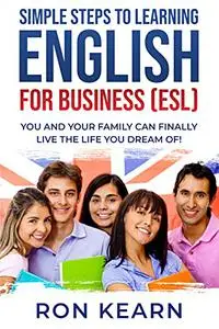 SIMPLE STEPS TO LEARNING ENGLISH FOR BUSINESS (ESL)