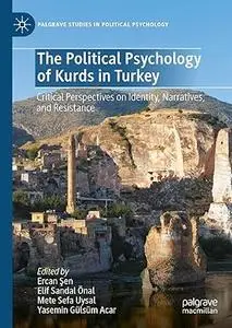 The Political Psychology of Kurds in Turkey: Critical Perspectives on Identity, Narratives, and Resistance