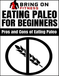 «Paleo Diet: Pros and Cons of the Paleo Diet» by Bring On Fitness