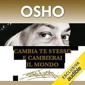 «Cambia te stesso e cambierai il mondo» by Osho