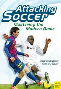 Attacking Soccer: Mastering the Modern Game by Peter Schreiner [Repost]