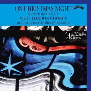 West London Chorus & Hilary Campbell - On Christmas Night: The Music of Bob Chilcott (2022) [Official Digital Download]