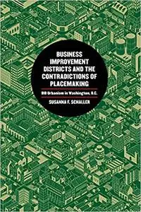 Business Improvement Districts and the Contradictions of Placemaking: BID Urbanism in Washington, D.C.