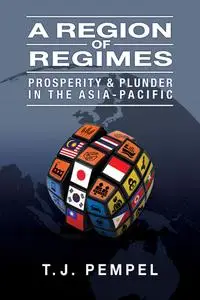 A Region of Regimes: Prosperity and Plunder in the Asia-Pacific (Cornell Studies in Political Economy)