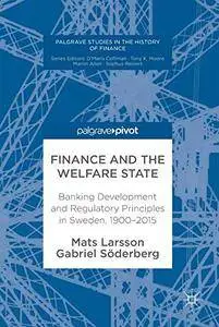 Finance and the Welfare State: Banking Development and Regulatory Principles in Sweden, 1900-2015