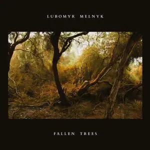 Lubomyr Melnyk - Fallen Trees (2018)