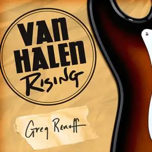 «Van Halen Rising: How a Southern California Backyard Party Band Saved Heavy Metal» by Greg Renoff