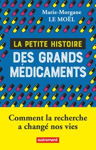 La petite histoire des grands médicaments - Marie-Morgane Le Moël